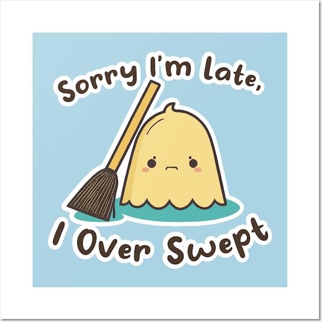 Sorry I'm Late, I Over Swept Wall Art by Oh My Pun